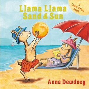 Llama Llama Sand and Sun: A Touch & Feel Book -- Anna Dewdney